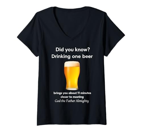 Damen DID You Know? Drinking ONE Beer X Lecker Bierchen Bier T-Shirt mit V-Ausschnitt von BEER. CLOSER TO MEETING GOD X THE FATHER ALMIGHTY