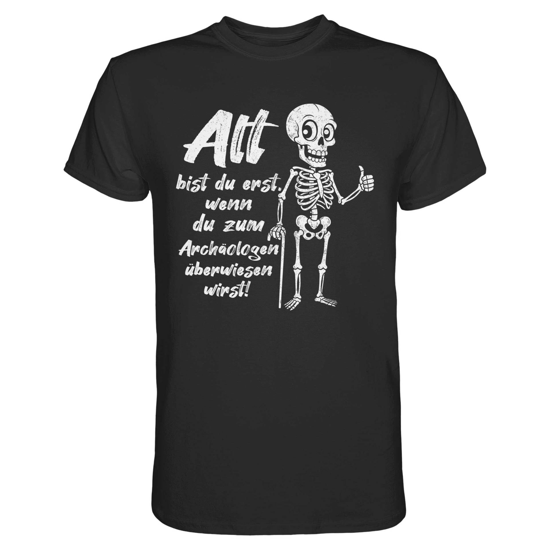 Alt Bist Du Erst Wenn Zum Archäologen Überwiesen Wirst | Lustiger Spruch Skelett T-Shirt Geburtstag Geschenk Funshirt von BINYAShop