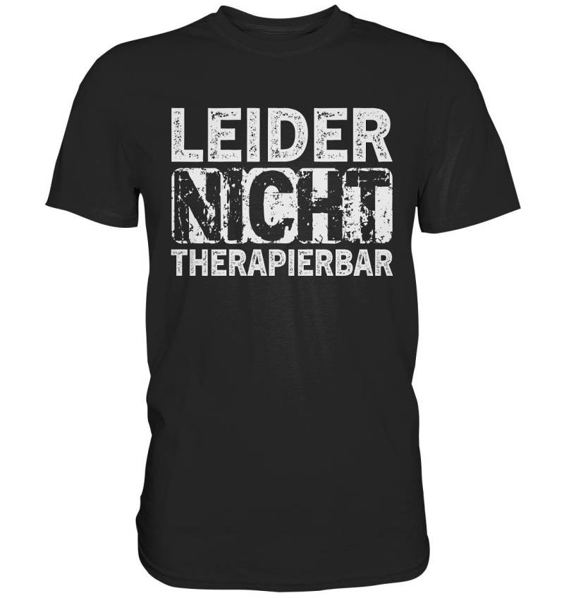 Leider Nicht Therapierbar | Lustiger Spruch T-Shirt Spruchshirt Statement Geschenk - Premium Shirt von BINYAShop