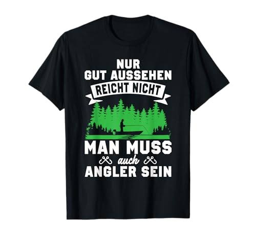 Gut Aussehen Reicht Nicht Muss Angler Sein Fischer Männer T-Shirt von BK Angeln Shirts Fischen Fischer Geschenke