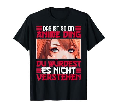 Ein Anime Ding Du Nicht Verstehen Manga Japan Damen Kinder T-Shirt von BK Anime Shirts Manga Japan Geschenke