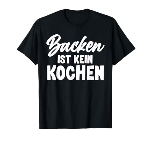 Backen Ist Kein Kochen Lustig Kuchen Bäcker Männer Frauen T-Shirt von BK Bäcker Shirts Backen Männer Frauen Geschenke