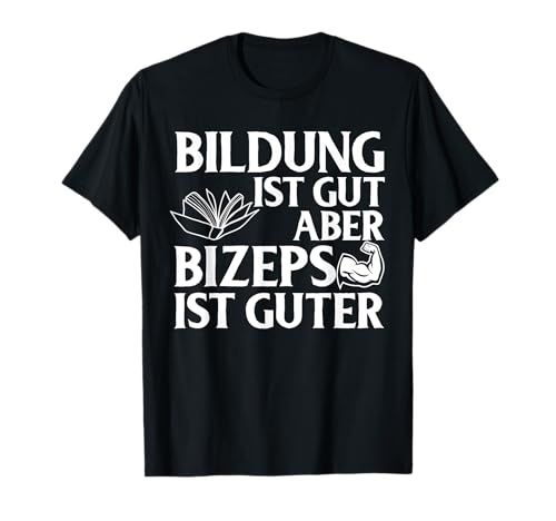 Bildung Ist Gut Bizeps Guter Gym Fitness Bodybuilder Männer T-Shirt von BK Bodybuilding Shirts Gym Sportler Geschenke