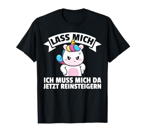 Lass Mich Ich Muss Mich Reinsteigern Einhorn Mädchen Frauen T-Shirt von BK Einhorn Shirts Fabelwesen Unicorn Geschenke