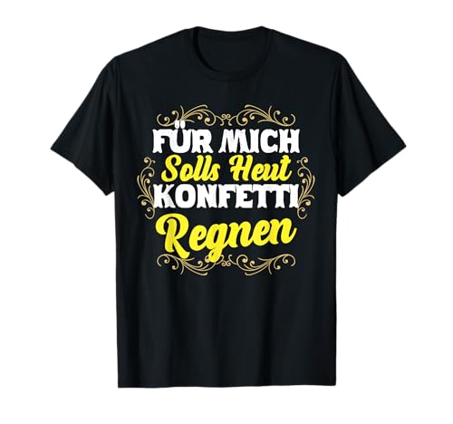 Für Mich Solls Heut Konfetti Regnen Karneval Kostüm Frauen T-Shirt von BK Fasching Shirts Karneval Kostüm Männer Frauen