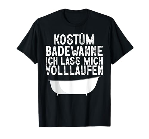 Kostüm Badewanne Volllaufen Fasching Karneval Sauf Männer T-Shirt von BK Fasching Shirts Karneval Kostüm Männer Frauen