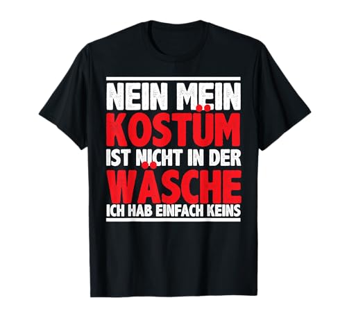 Mein Kostüm Ist Nicht In Der Wäsche Fasching Karneval Herren T-Shirt von BK Fasching Shirts Karneval Kostüm Männer Frauen