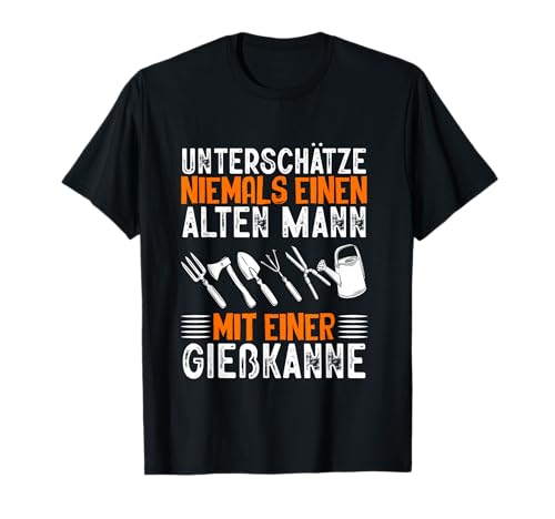 Unterschätze Niemals Alten Mann Mit Gießkanne Gärtner Männer T-Shirt von BK Gartenarbeit Shirts Gärtner Geschenke