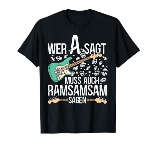 Wer A Sagt Muss Auch RamSamSam Sagen Gitarre Musiker Herren T-Shirt von BK Gitarre Shirts Musiker Geschenke