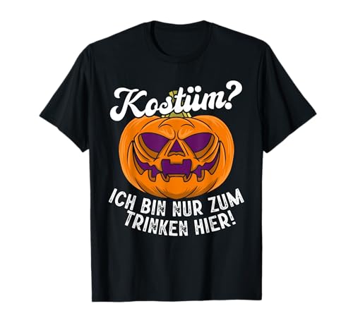 Halloween Ich Bin Nur Zum Trinken Hier Kostüm Männer Damen T-Shirt von BK Halloween Shirts Kostüm Männer Frauen Kinder