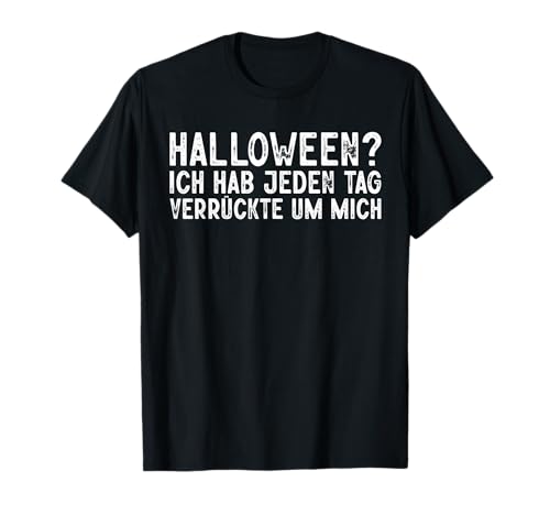 Halloween Jeden Tag Verrückte Um Mich Kostüm Männer Damen T-Shirt von BK Halloween Shirts Kostüm Männer Frauen Kinder
