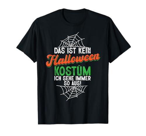 Kein Halloween Kostüm Ich Sehe Immer So Aus Frauen Männer T-Shirt von BK Halloween Shirts Kostüm Männer Frauen Kinder