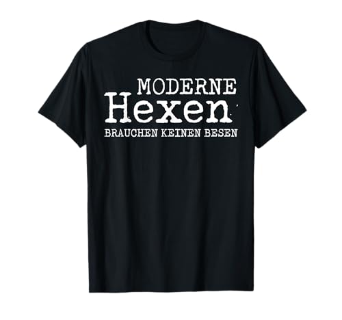 Moderne Hexen Brauchen Keinen Besen Lustig Halloween Frauen T-Shirt von BK Halloween Shirts Kostüm Männer Frauen Kinder