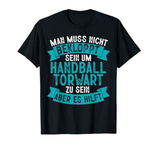 Man Muss Nicht Bekloppt Sein Um Handball Torwart Herren T-Shirt von BK Handball Shirts Handballer Frau Mann Geschenke