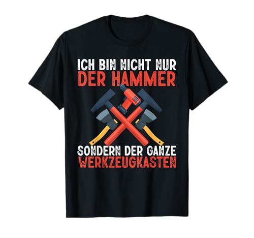 Ich Bin Nicht Nur Der Hammer Lustig Heimwerker Männer Herren T-Shirt Ich Bin Nicht Nur Der Hammer Lustig Heimwerker Männer Herren T-Shirt von BK Handwerk Shirts Handwerker Geschenke