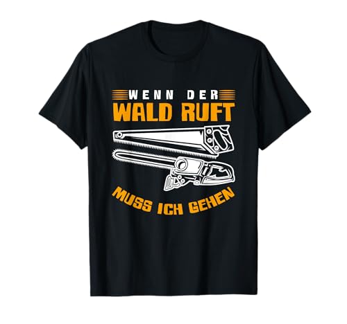 Wenn Der Wald Ruft Muss Ich Gehen Holz Spruch Männer Herren T-Shirt von BK Holzfäller Shirts Förster Forstwirt Geschenk
