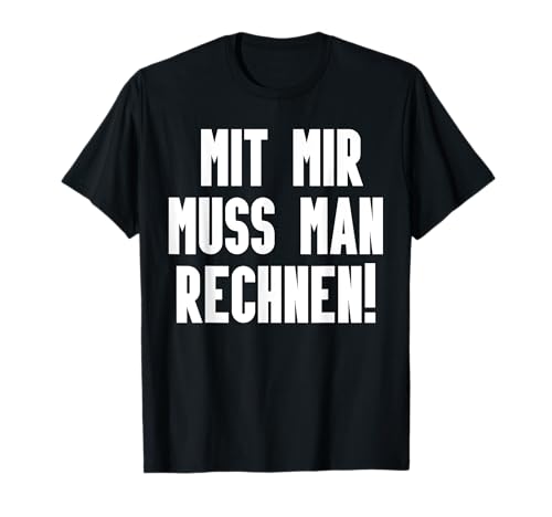 Mit Mir Muss Man Rechnen Lustig IT Informatik Entwickler T-Shirt Mit Mir Muss Man Rechnen Lustig IT Informatik Entwickler T-Shirt von BK Informatik Shirts IT Programmierer Geschenke