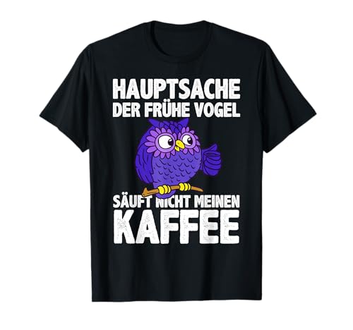 Frühe Vogel Säuft Nicht Meinen Kaffee Spruch Männer Damen T-Shirt Frühe Vogel Säuft Nicht Meinen Kaffee Spruch Männer Damen T-Shirt von BK Kaffee Shirts Koffein Kaffeeliebhaber Geschenke