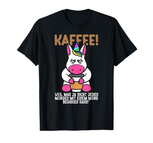 Kaffee Weil Nicht Morgen Mit Mord Beginnen Männer Damen T-Shirt von BK Kaffee Shirts Koffein Kaffeeliebhaber Geschenke