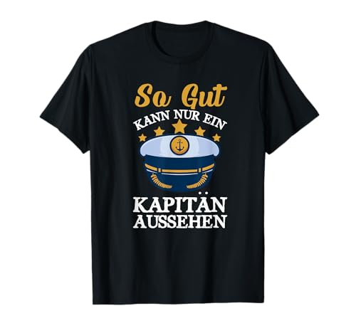 So Gut Kann Nur Ein Kapitän Aussehen Mariner Seemann Männer T-Shirt von BK Kapitän Shirts Schiffer Segler Seemann Geschenk