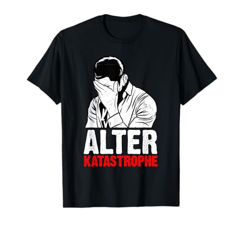 Alter Katastrophe Witzig Sarkasmus Humor Spruch Männer T-Shirt von BK Lustige Shirts Sarkasmus Humor Spruch Geschenke