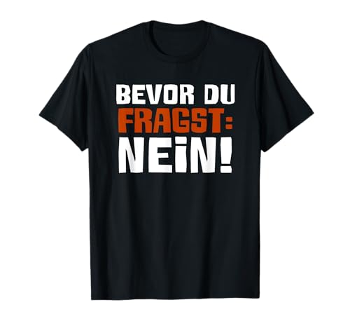 Bevor Du Fragst Nein Lustig Sarkasmus Humor Spruch Männer T-Shirt von BK Lustige Shirts Sarkasmus Humor Spruch Geschenke