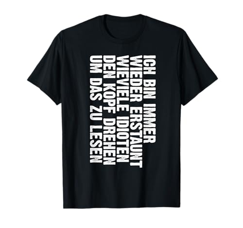 Ich Bin Immer Wieder Erstaunt Lustig Sarkasmus Spruch Männer T-Shirt von BK Lustige Shirts Sarkasmus Humor Spruch Geschenke