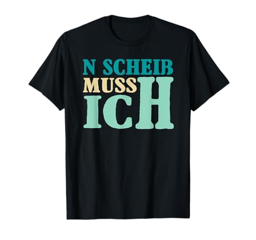 N Scheiß Muss Ich Lustig Sarkasmus Humor Spruch Männer T-Shirt von BK Lustige Shirts Sarkasmus Humor Spruch Geschenke
