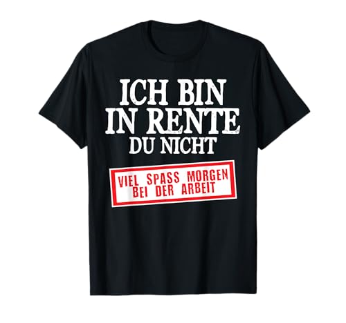 Ich Bin Rente Du Nicht Spass Morgen Ruhestand Rentner Herren T-Shirt von BK Rente Shirts Rentner Herren Frau Geschenk