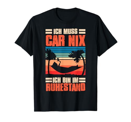 Ich Muss Gar Nix Ruhestand Rente Pension Rentner Herren Frau T-Shirt von BK Rente Shirts Rentner Herren Frau Geschenk
