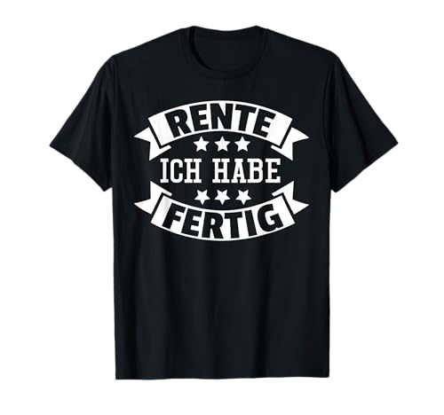 Rente Ich Habe Fertig Ruhestand Pension Rentner Herren Frau T-Shirt von BK Rente Shirts Rentner Herren Frau Geschenk