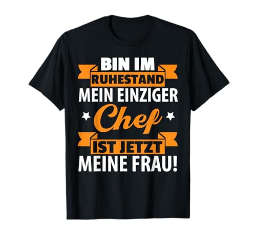 Ruhestand Chef Ist Meine Frau Rente Pension Rentner Herren T-Shirt von BK Rente Shirts Rentner Herren Frau Geschenk