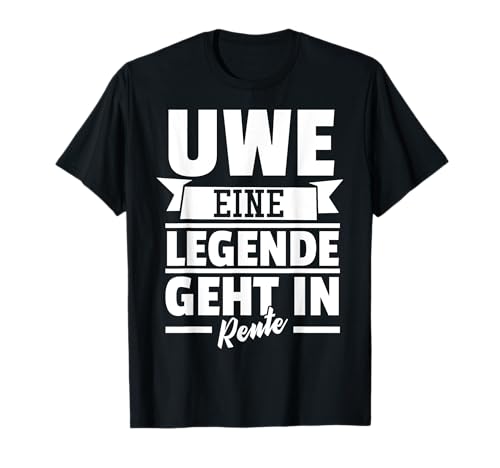 Uwe Eine Legende Geht Rente Ruhestand Pension Rentner Herren T-Shirt von BK Rente Shirts Rentner Herren Frau Geschenk