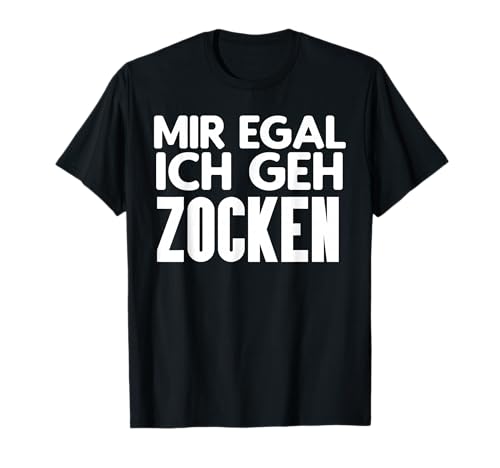 Mir Egal Ich Geh Zocken Lustig Gamer Zocker Männer Jungen T-Shirt von BK Zocker Shirts Gaming Videospiel Gamer Geschenke