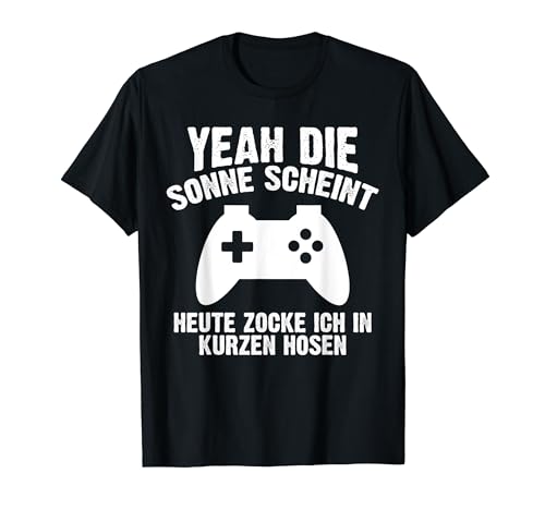 Sonne Scheint Heute Zocke Kurzen Hosen Gamer Männer Jungen T-Shirt von BK Zocker Shirts Gaming Videospiel Gamer Geschenke