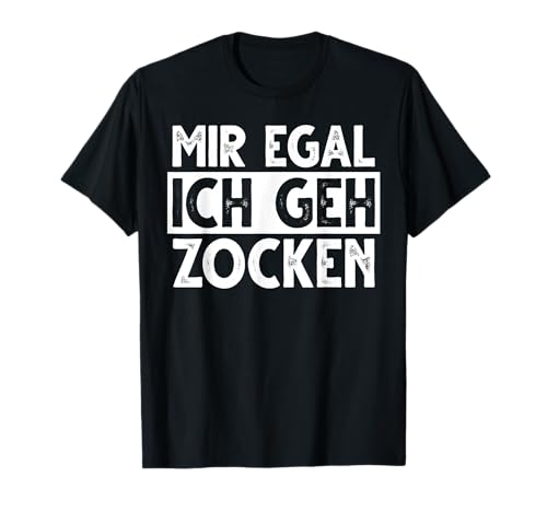 Mir Egal Ich Geh Zocken Videospieler Gamer Zocker Männer T-Shirt von BK Zocker Shirts Videospiel Zocken Gamer Geschenke