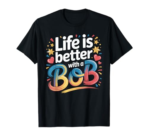 Life is Better with A BOB T-Shirt Bob T-Shirts für Männer Frauen T-Shirt Life is Better with A BOB T-Shirt Bob T-Shirts für Männer Frauen T-Shirt von BOB TShirt Designs By ShirtZilla