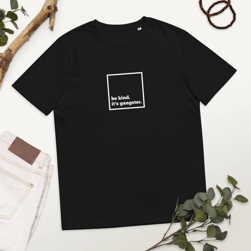 T-Shirt Unisex 100% Cotton/Hand Printed Sustainable & Fairtrade Minimalist Design Basic Grafic/ Short Sleeve Be Kind It's Gangster von BRAVEHEARTEDSOCIETY