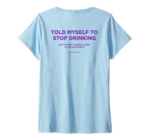 Damen Told Myself to Stop Drinking. BUT I’M NOT Gonna Listen. Back T-Shirt mit V-Ausschnitt Damen Told Myself to Stop Drinking. BUT I’M NOT Gonna Listen. Back T-Shirt mit V-Ausschnitt von BUT I’M NOT GONNA LISTEN TO AN ALCOHOLIC - Funny