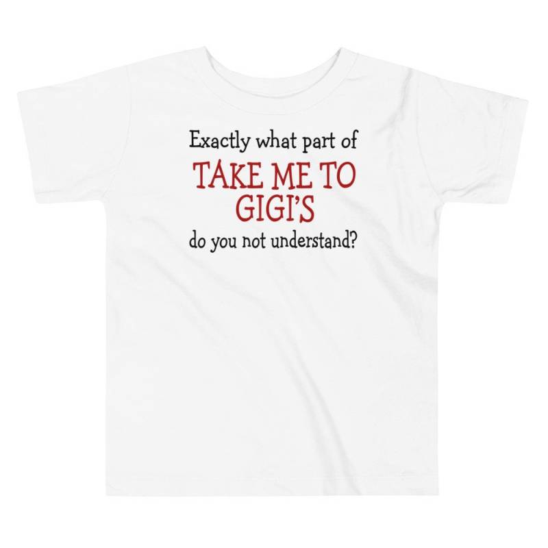 Welcher Teil Von Bring Mich Zu Gigi's Verstehst Du Nicht Kleinkind Kurzarm T-Shirt 2T-5T von BWTgeneralstore