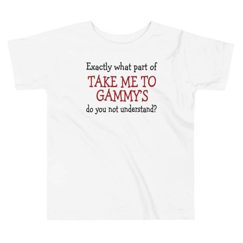 Welcher Teil Von Take Me To Gammy's Verstehst Du Nicht Kleinkind Kurzarm T-Shirt 2T-5T von BWTgeneralstore