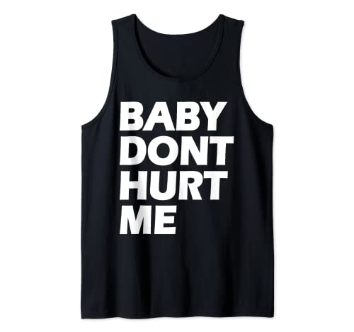 Baby dont hurt me Tank Top von Baby Don't Hurt Me