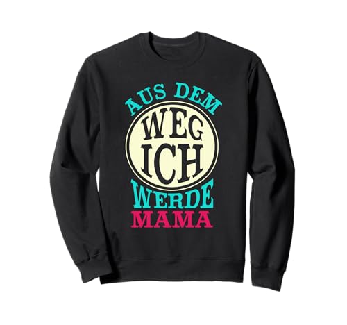 Aus dem Weg Ich werde Mama Sweatshirt Aus dem Weg Ich werde Mama Sweatshirt von Baby Schwangerschafts Ankündigung