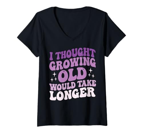 Damen I Thought Growing Old Would Take Longer T-Shirt mit V-Ausschnitt von Babyboomer Großeltern Mittleren Alters Rentner