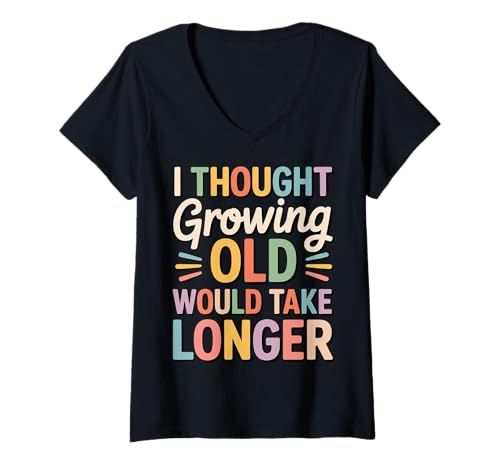 Damen I Thought Growing Old Would Take Longer T-Shirt mit V-Ausschnitt von Babyboomer Großeltern Mittleren Alters Rentner