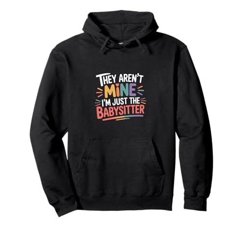 They aren't Mine I'm Just The Babysitter Kinder Nanny - Pullover Hoodie von Babysitterleben und Lachen