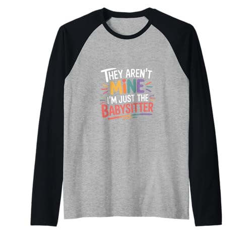 They aren't Mine I'm Just The Babysitter Kinder Nanny - Raglan von Babysitterleben und Lachen
