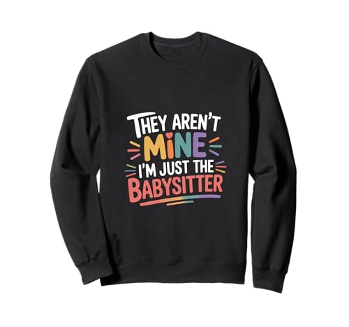 They aren't Mine I'm Just The Babysitter Kinder Nanny - Sweatshirt von Babysitterleben und Lachen