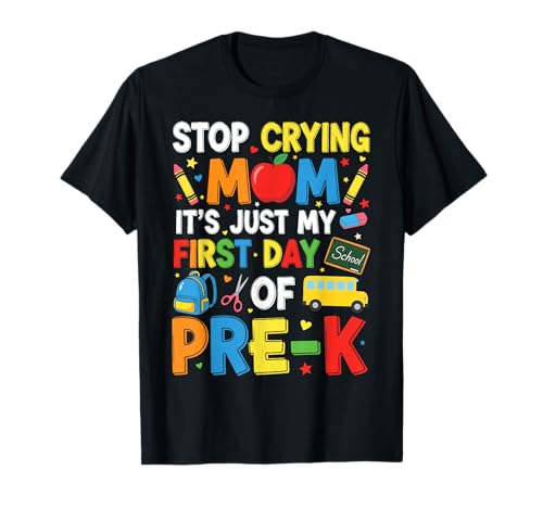 Hör auf zu weinen, Mama, es ist nur Mein erster Tag im Pre-K-Kindergarten T-Shirt Hör auf zu weinen, Mama, es ist nur Mein erster Tag im Pre-K-Kindergarten T-Shirt von Back To School Appeal