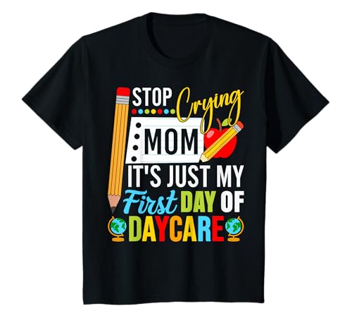 Kinder Hör auf zu weinen, Mama, es ist nur mein erster Tag in der Kindertagesstätte T-Shirt Kinder Hör auf zu weinen, Mama, es ist nur mein erster Tag in der Kindertagesstätte T-Shirt von Back To School Daycare First Day Of School Toddler